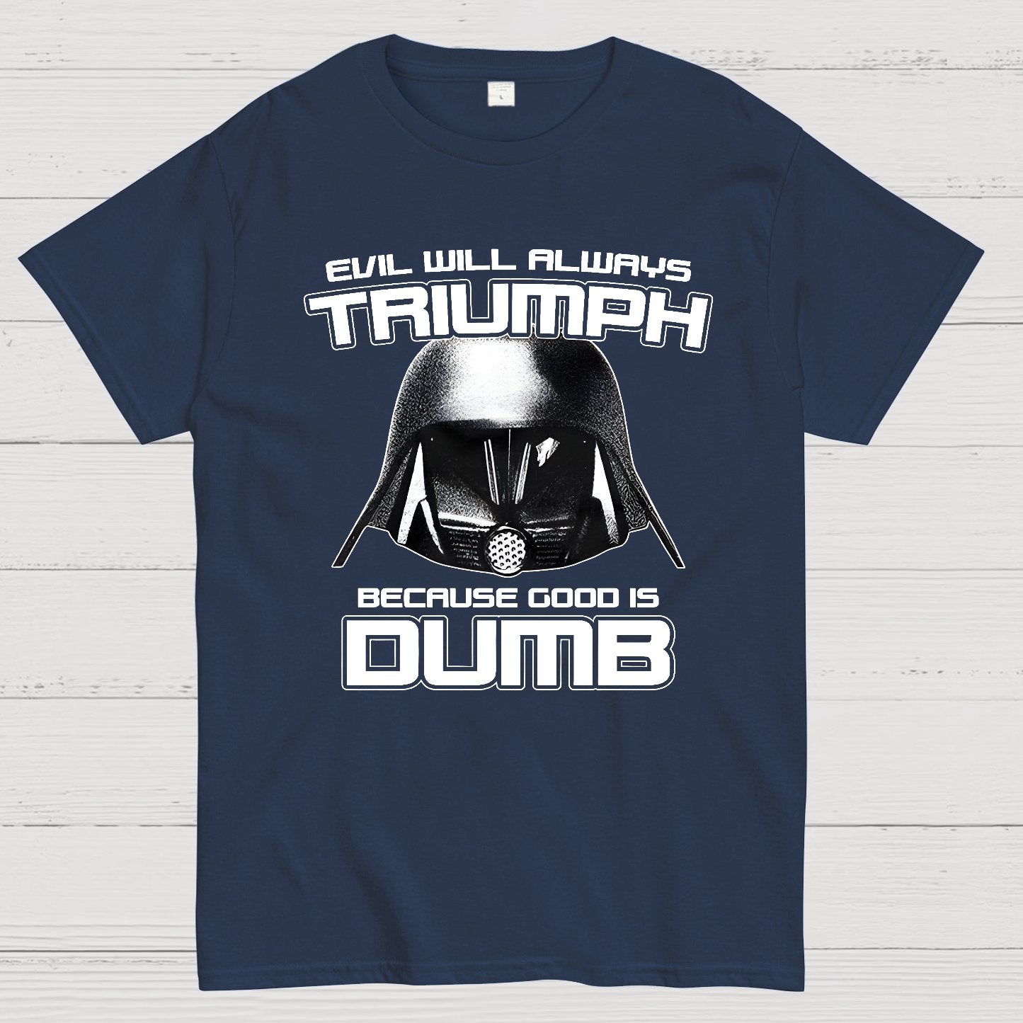 Evil Will Always Triumph Because Good Is Dumb Geek T-Shirt
