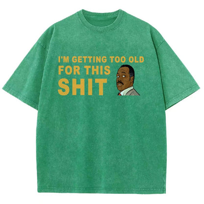 I'm Getting Too Old For This Shit Vintage Distressed T-shirt
