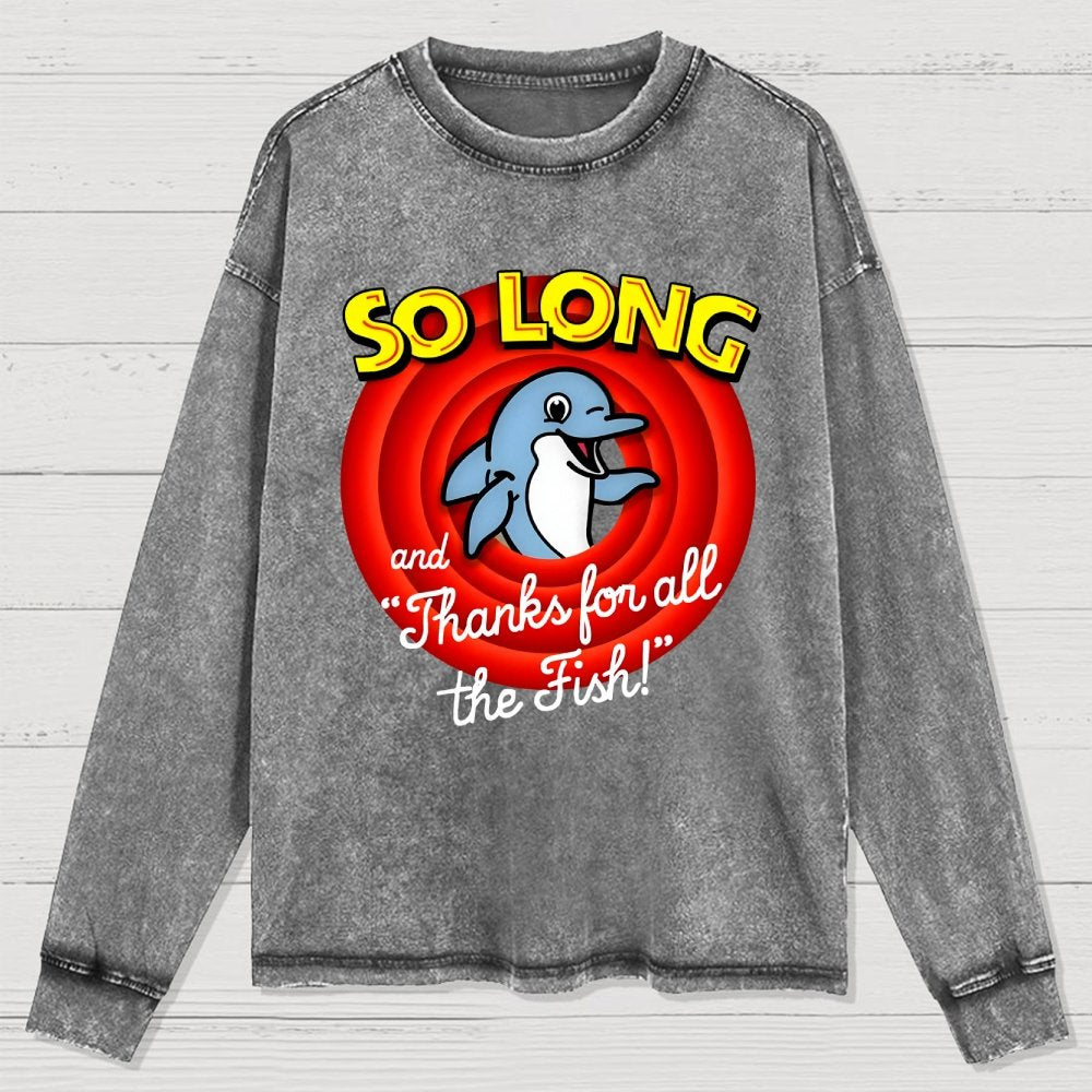 So Long And Thanks For All The Fish Washed Long Sleeve Tee