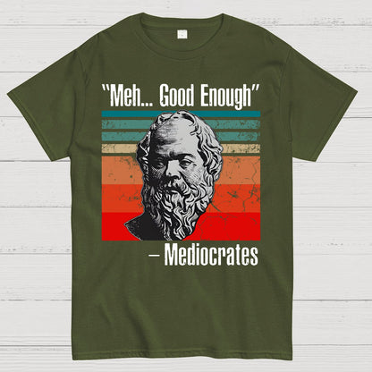Meh Good Enough Mediocrates Geek T-Shirt