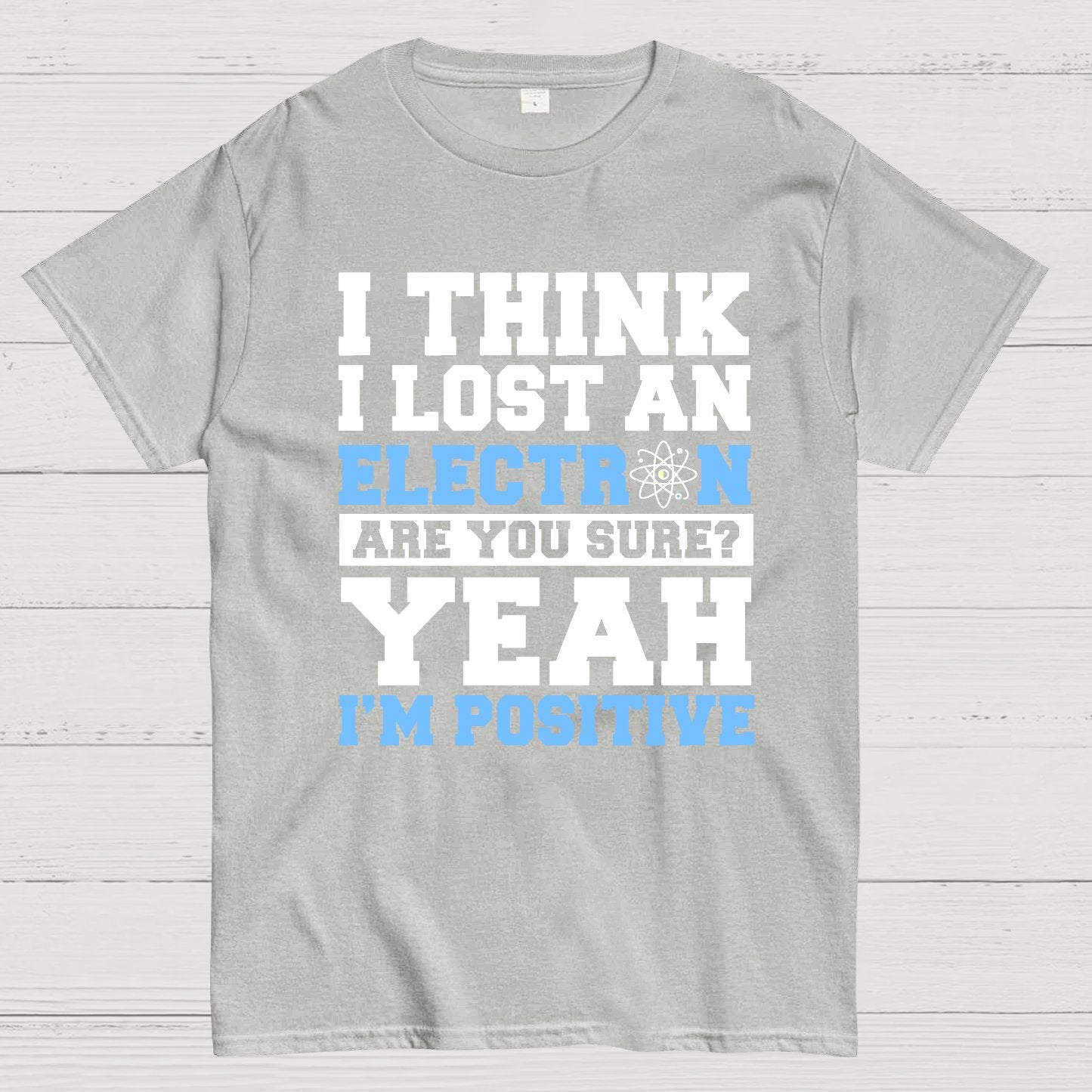 I Think I Lost An Electron Geek T-Shirt