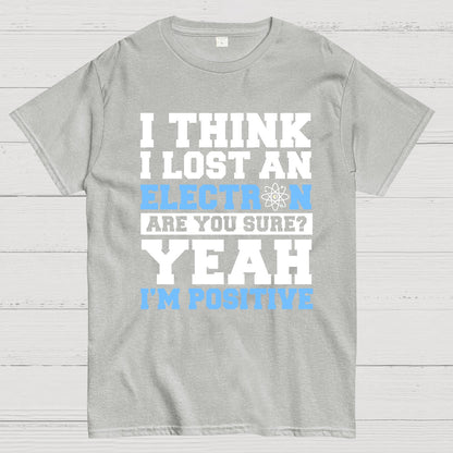 I Think I Lost An Electron Geek T-Shirt