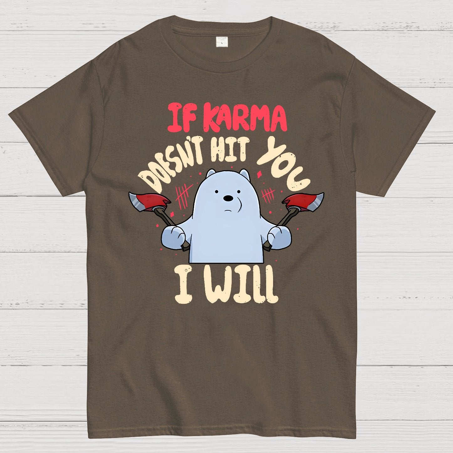 If karma doesn't hit you i will Geek T-Shirt