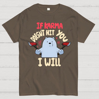 If karma doesn't hit you i will Geek T-Shirt