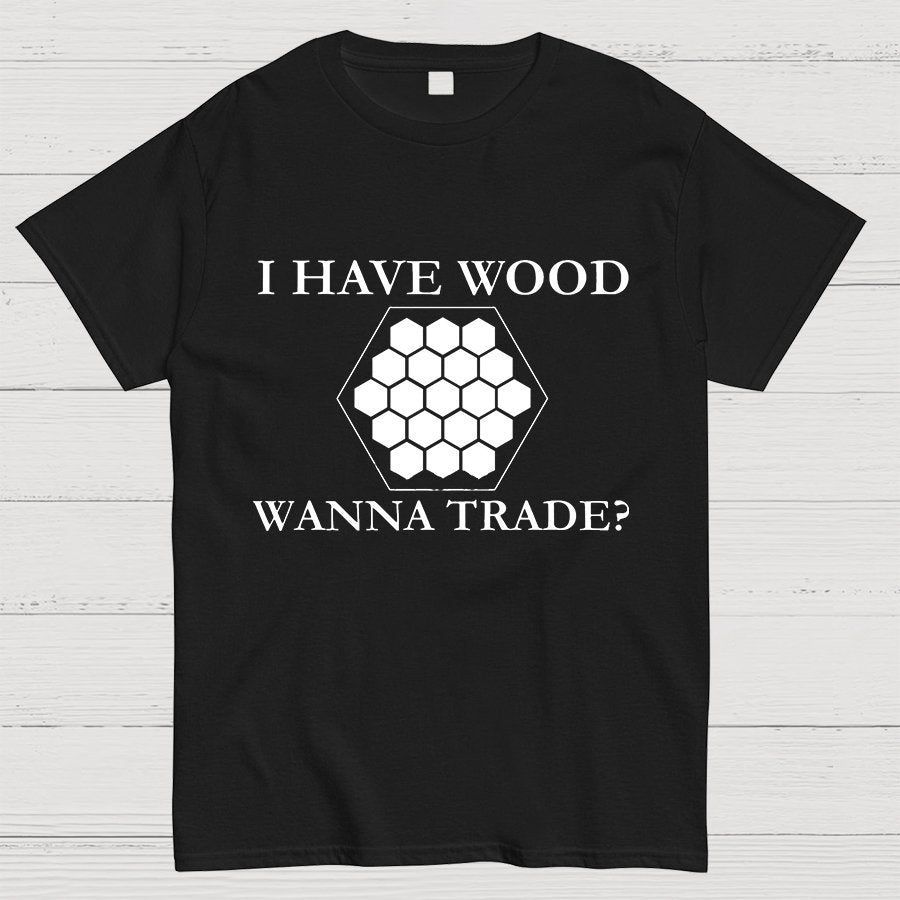 I Have Wood Wanna Trade Geeky T-Shirt