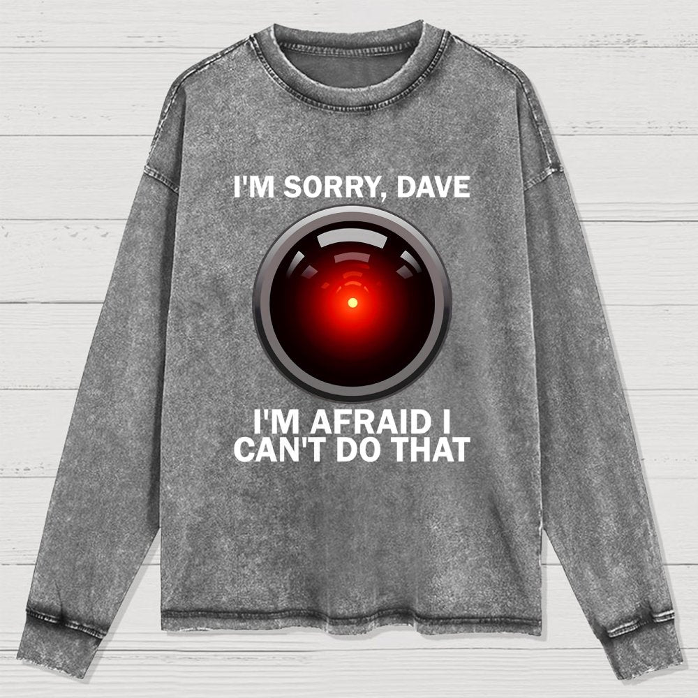 I'm Sorry Dave I'm Afraid I Can't Do That Washed Long Sleeve Tee