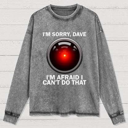 I'm Sorry Dave I'm Afraid I Can't Do That Washed Long Sleeve Tee