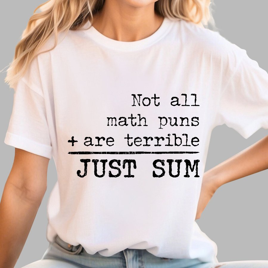 Not All Math Puns Are Terrible Just Sum Geeky T-Shirt
