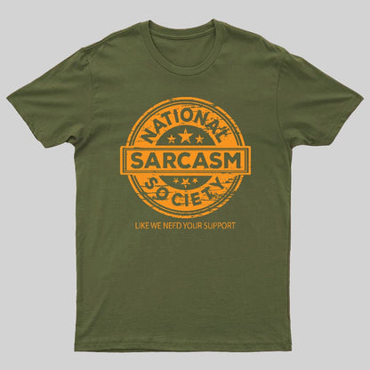 National Sarcasm Society National Sarcasm Society Like We Need Your Support Geeky T-Shirt