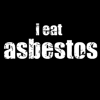 I Eat Asbestos Funny Geeks Right Geeky T-Shirt