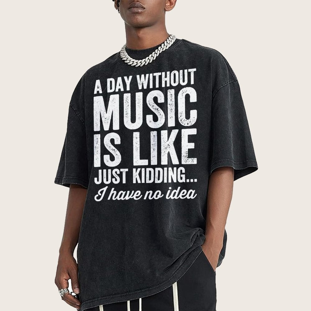A Day Without Music Is Like Just Kidding Vintage Distressed T-shirt