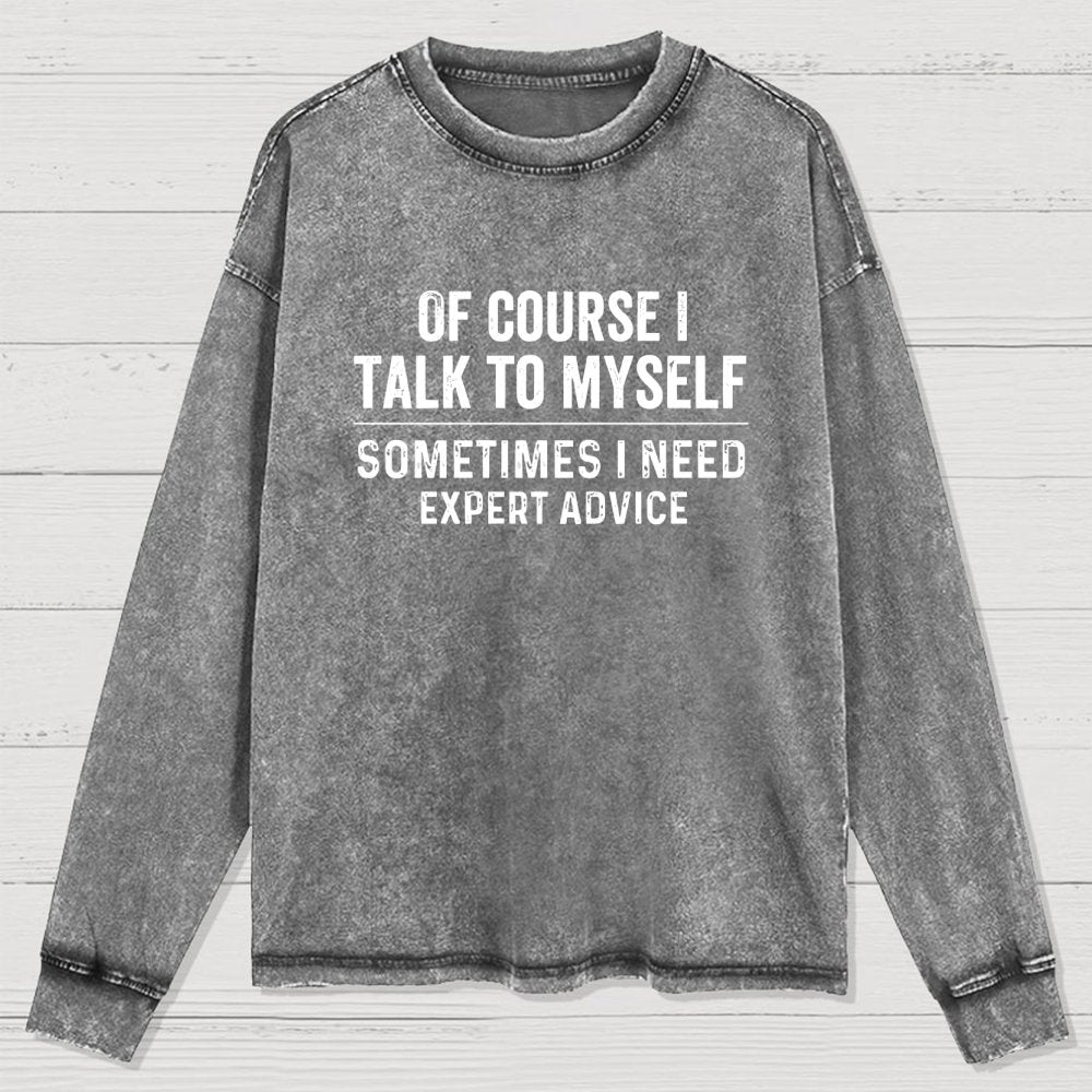 Of Course I Talk To Myself Washed Long Sleeve Tee