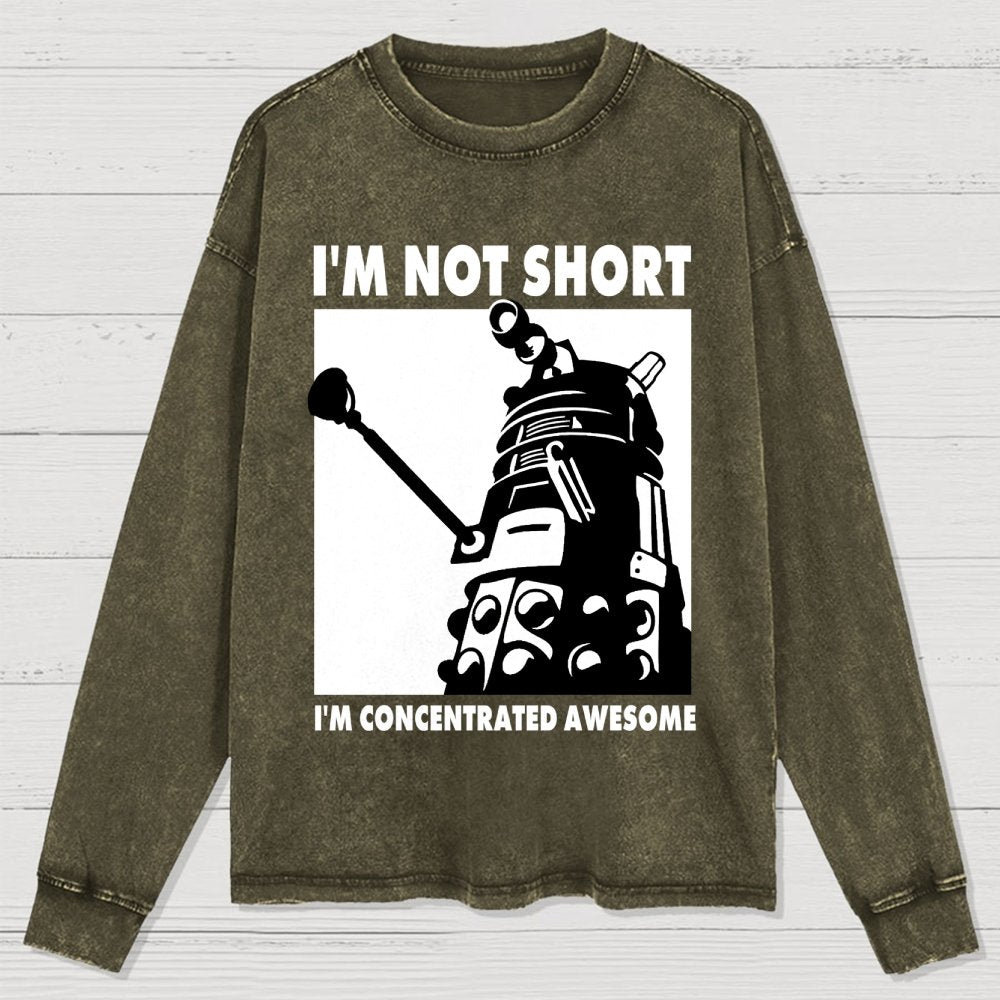 I'm Not Short I'm Concentrated Awesome Washed Long Sleeve Tee