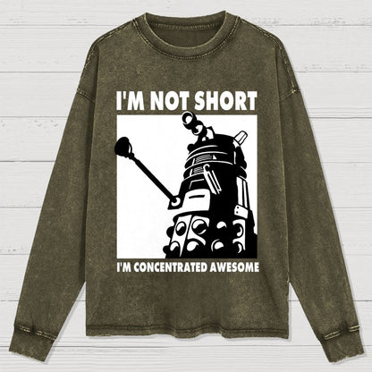 I'm Not Short I'm Concentrated Awesome Washed Long Sleeve Tee