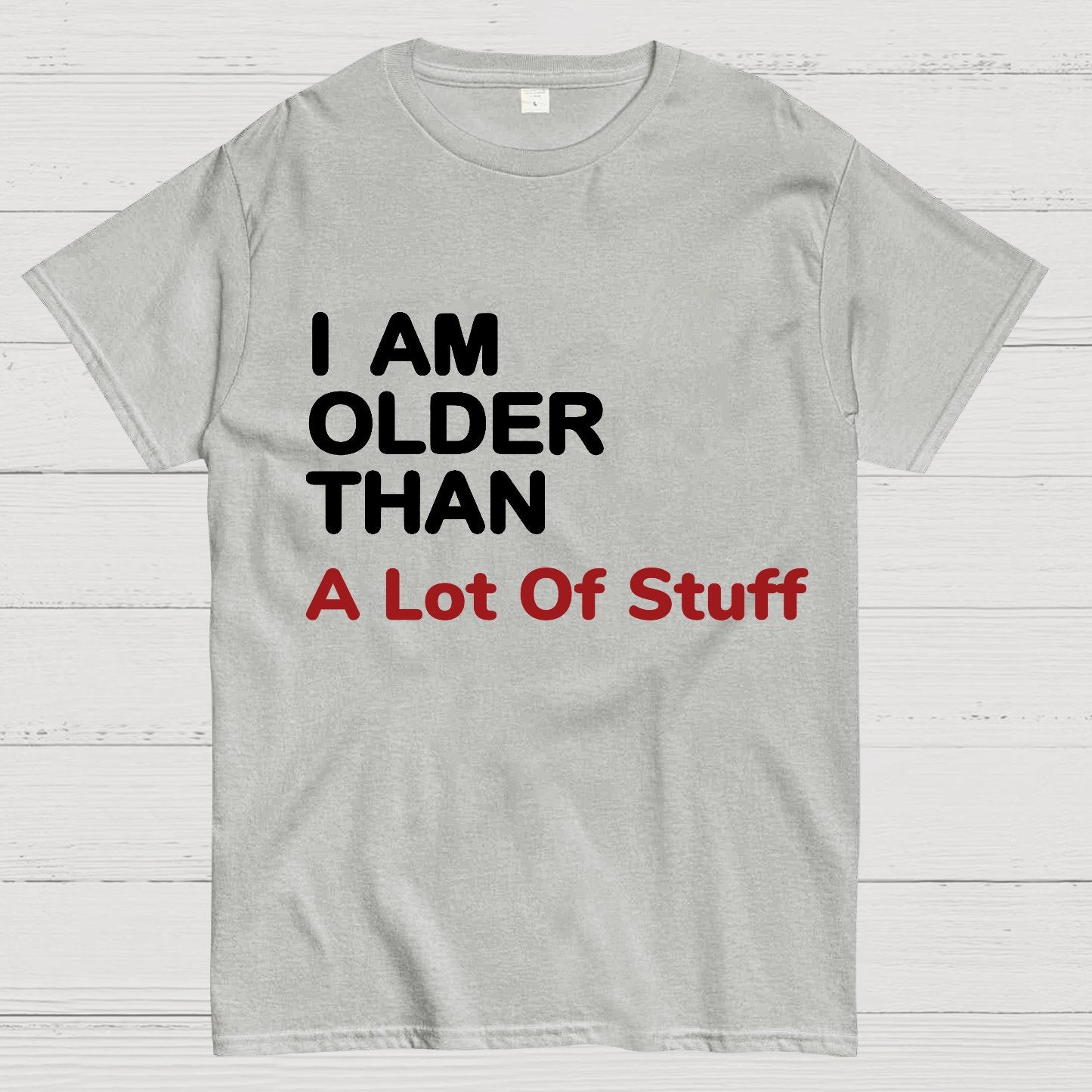 I Am Older Than A Lot Of Stuff Geeky T-Shirt