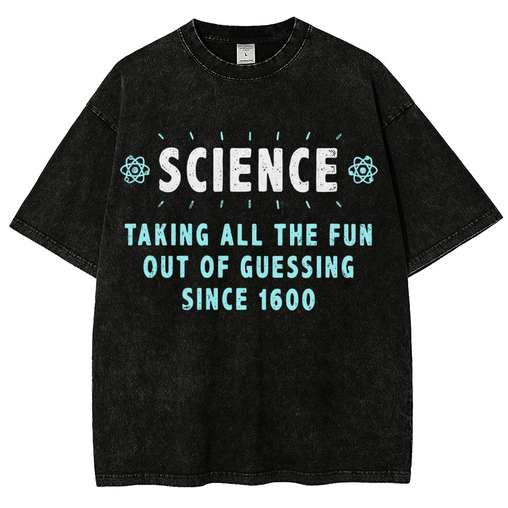 Science! Taking All The Fun Out Of Guessing Since 1600 Vintage Distressed T-shirt
