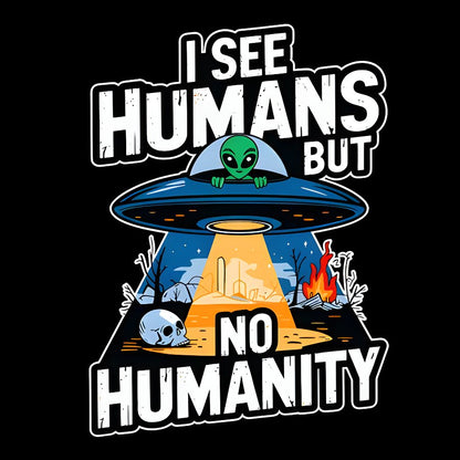 I See Humans But No Humanity Geek T-Shirt