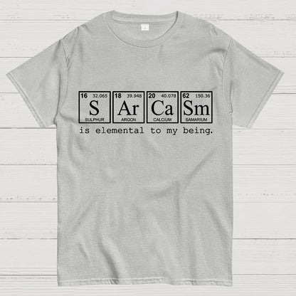 Sarcasm is elemental to my being. Geek T-Shirt