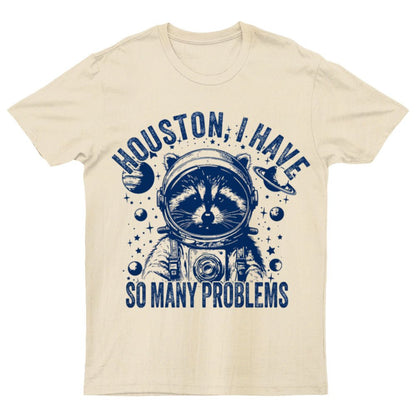 Houston, I Have So Many Problems Funny Nerdy T-Shirt