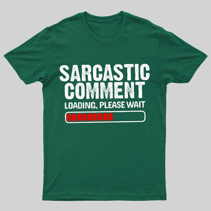 Sarcastic Comment Loading Please Wait Geeky T-Shirt