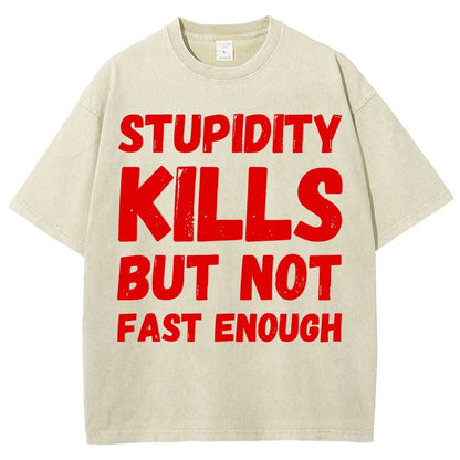 Stupidity Kills But Not Fast Enough Funny Sarcasm Vintage Distressed T-shirt