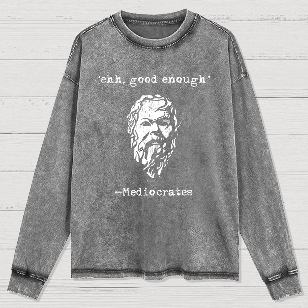 Mediocrates eh Good Enough Washed Long Sleeve Tee