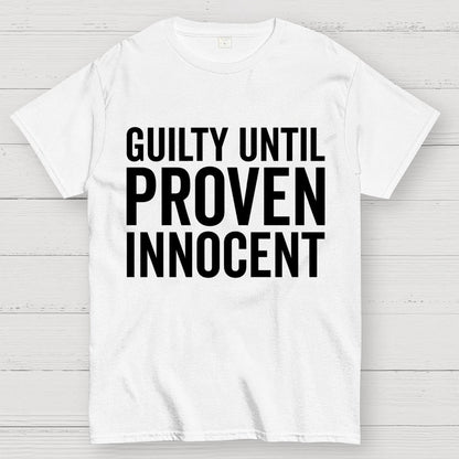 Guilty Until Proven Innocent Geek T-Shirt