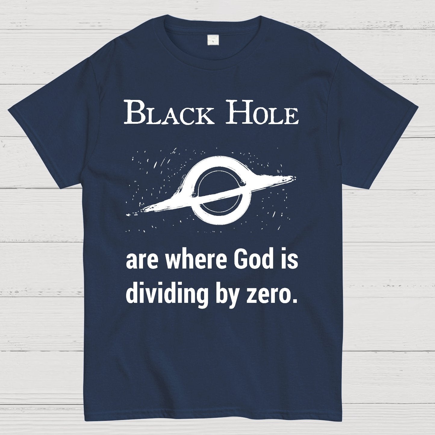 Black Holes Are Where God Is Dividing By Zero Geek T-Shirt