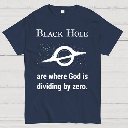 Black Holes Are Where God Is Dividing By Zero Geek T-Shirt