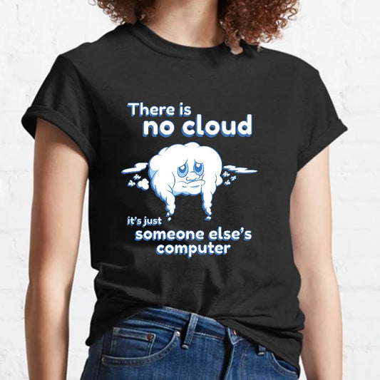 There Is No Cloud Nerdy T-Shirt