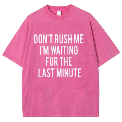Don't rush me I'm waiting for the last minute!  Vintage Distressed T-shirt