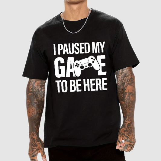 I paused my Game to Be Here Funny Gaming Geek T-Shirt