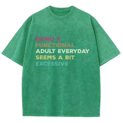 Being A Functional Adult Everyday Seems A Bit Excessive Adult Humor Vintage Distressed T-shirt