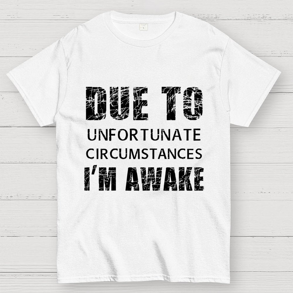 Unfortunate Circumstances Awake Geek T-Shirt