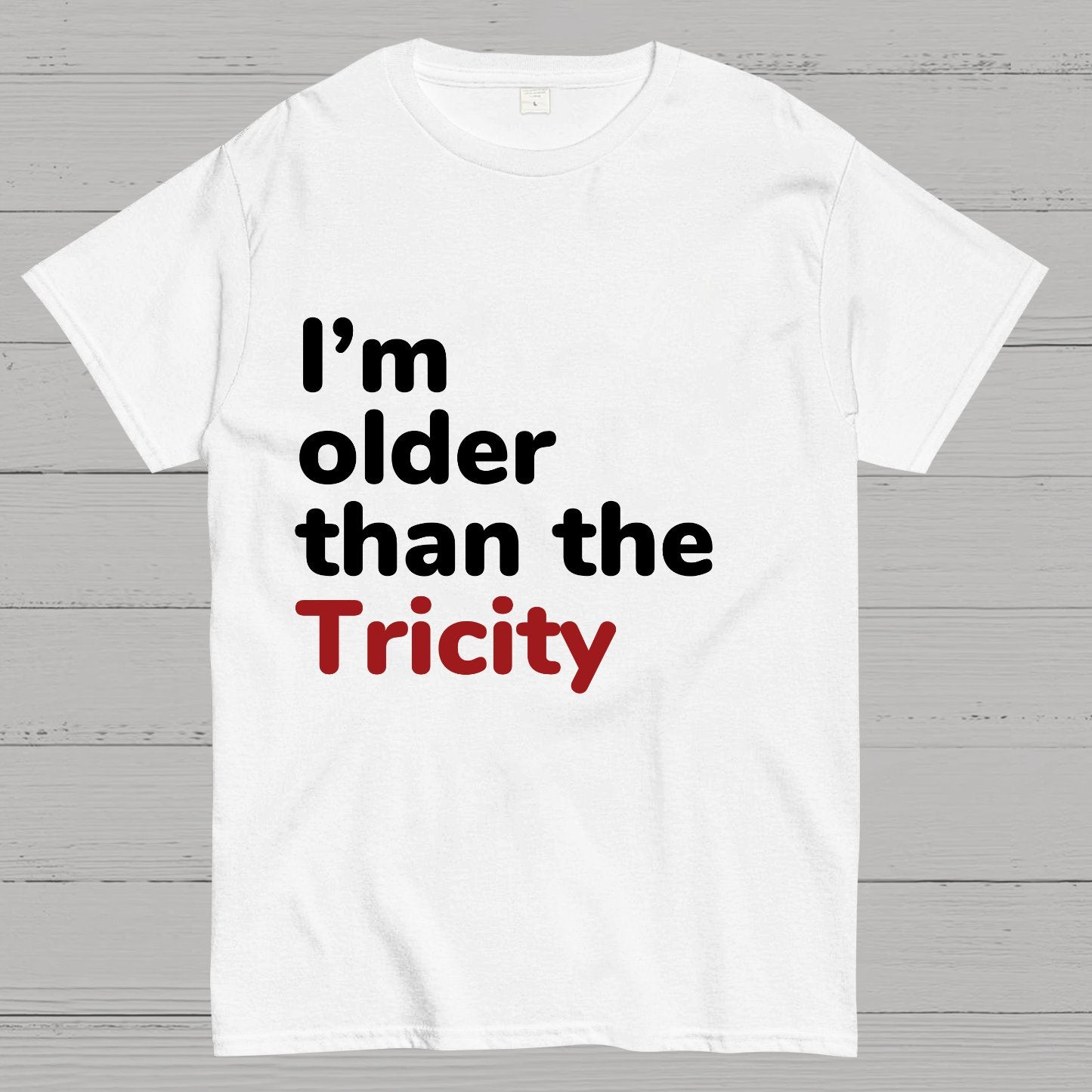 I'm Older Than The Tricity Geeky T-Shirt