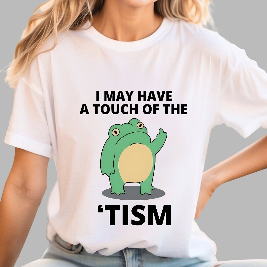 I May Have a Touch of the Tism Funny Geek T-Shirt