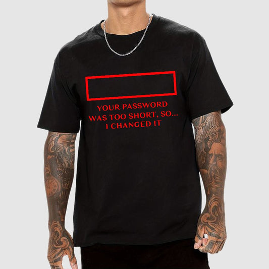 Your Password Was Too Short So I Changed It Geek T-Shirt