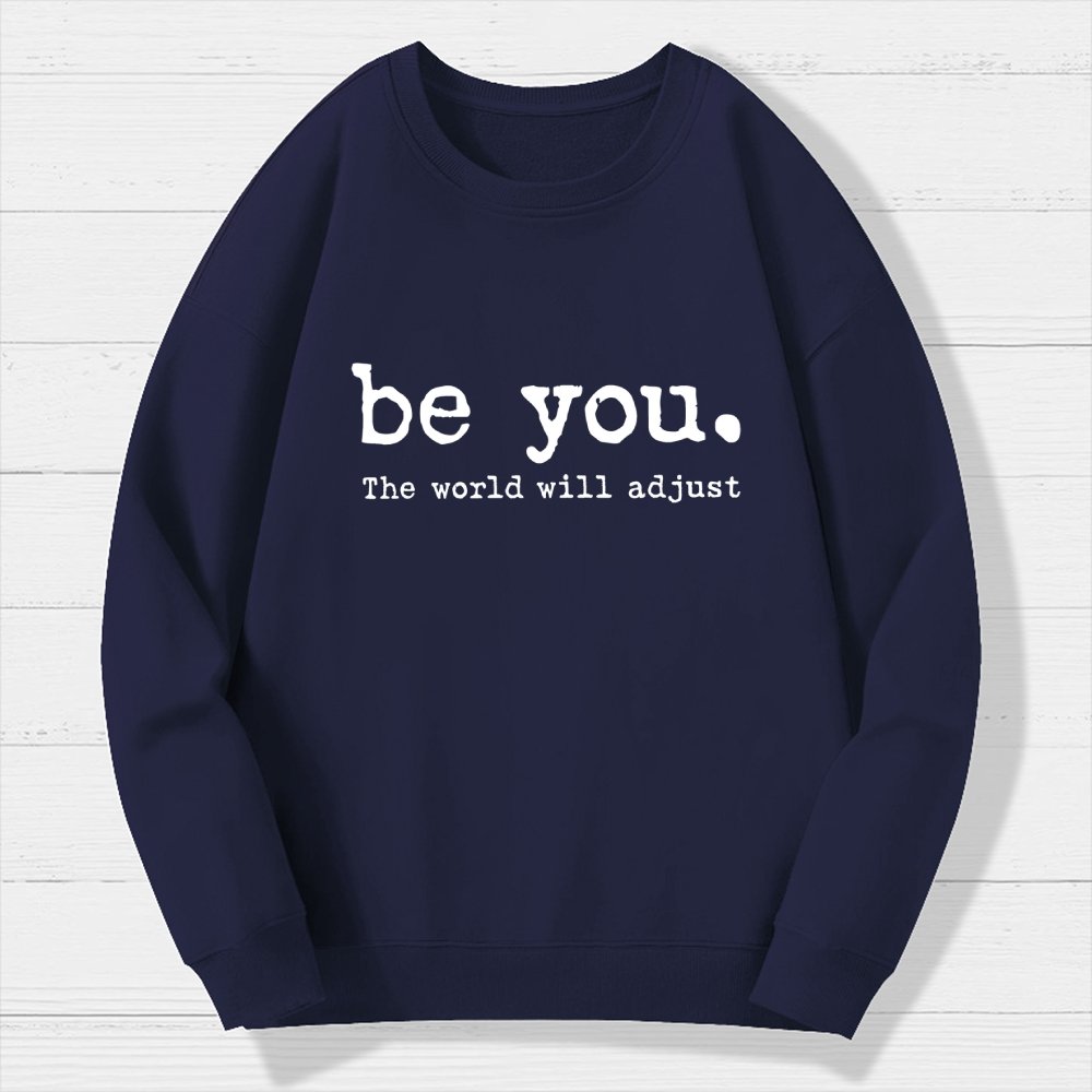 Be You The World Will Adjust Geek Cotton Sweatshirt