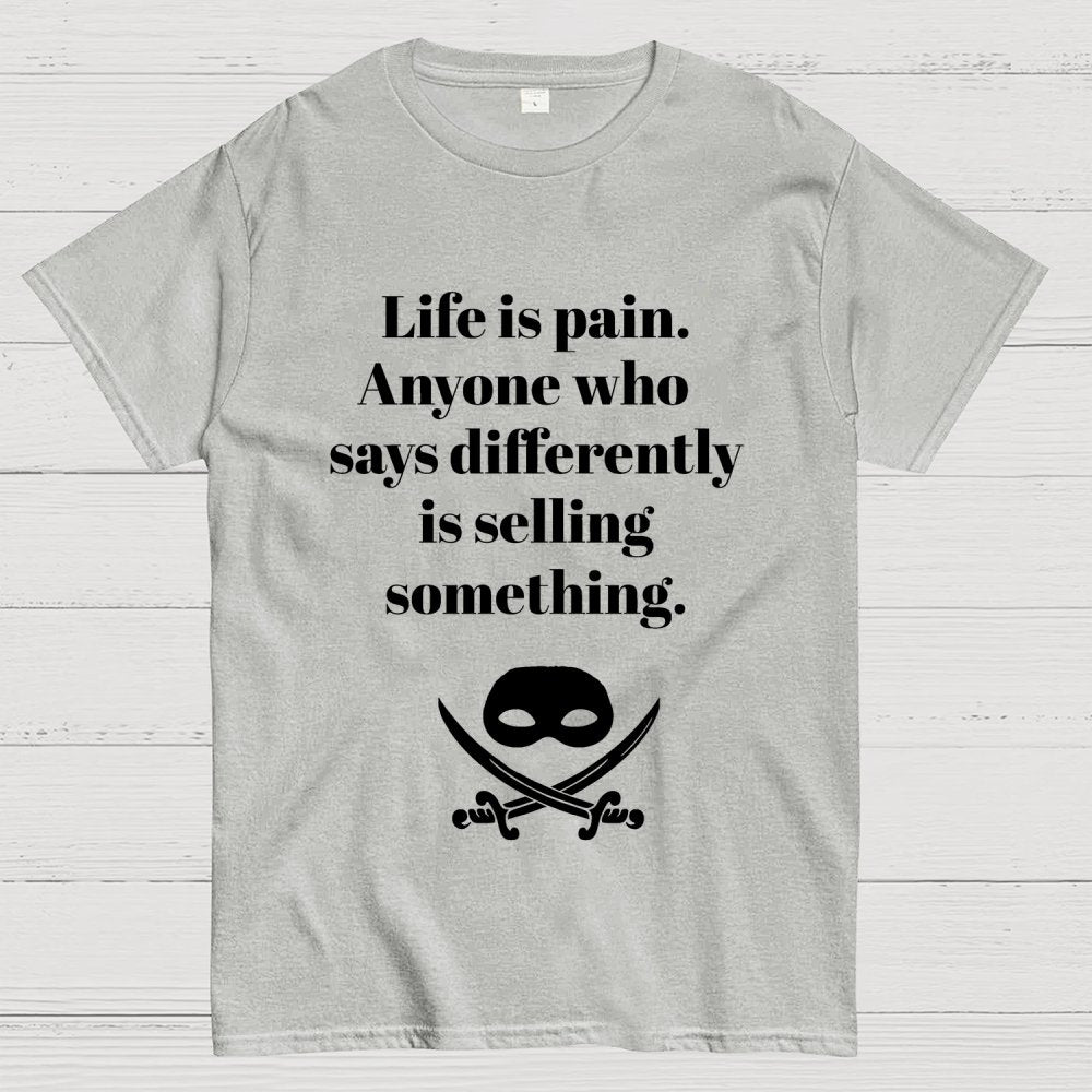 Life is pain Highness Anyone who says differently is selling something Geek T-Shirt