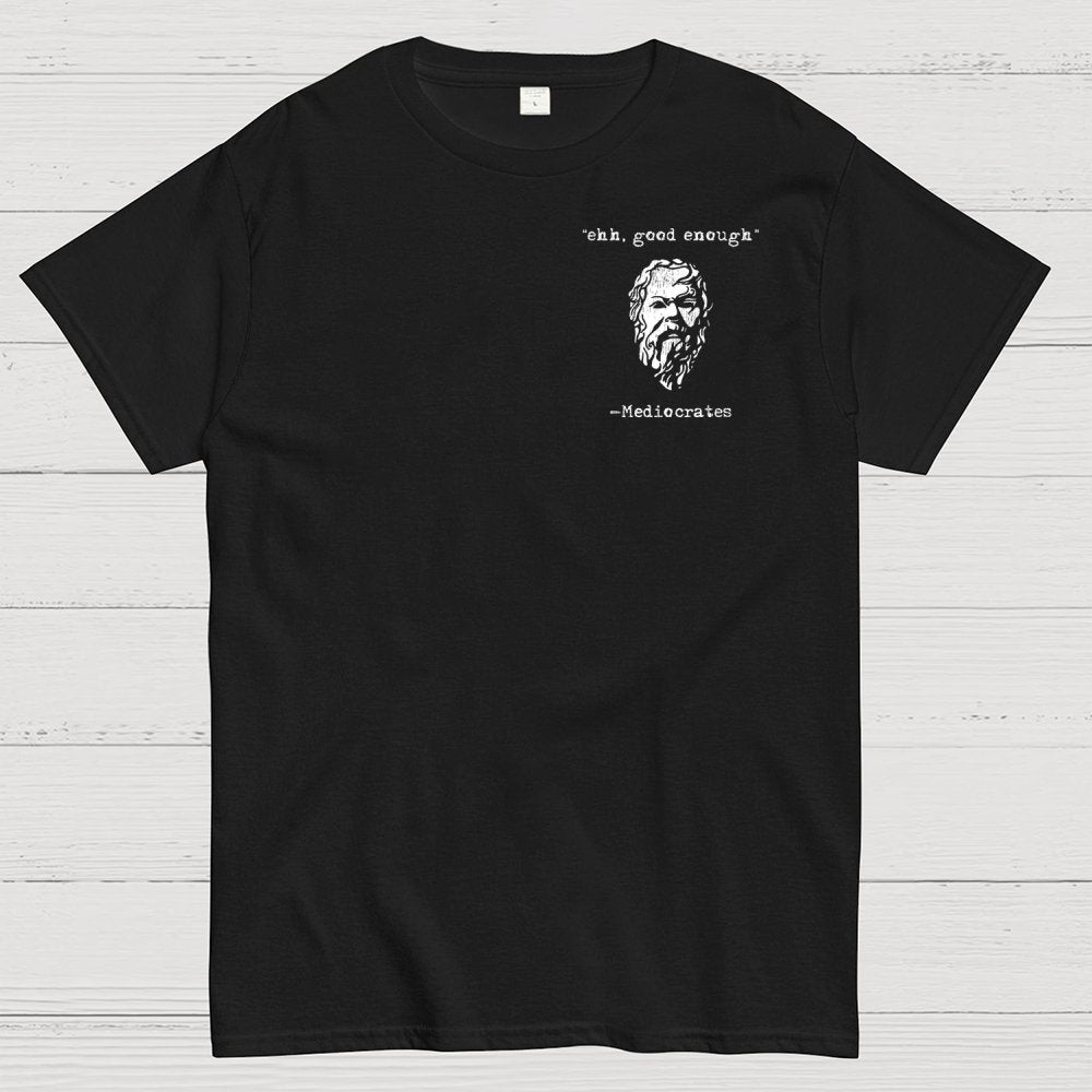 Mediocrates eh Good Enough Front And Back Printing Geek T-Shirt
