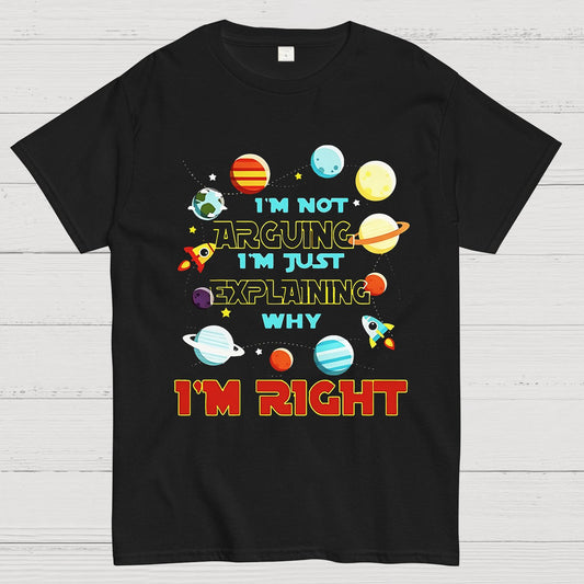 I’m Not Arguing Im Just Explaining Why Im Right Geeky T-Shirt