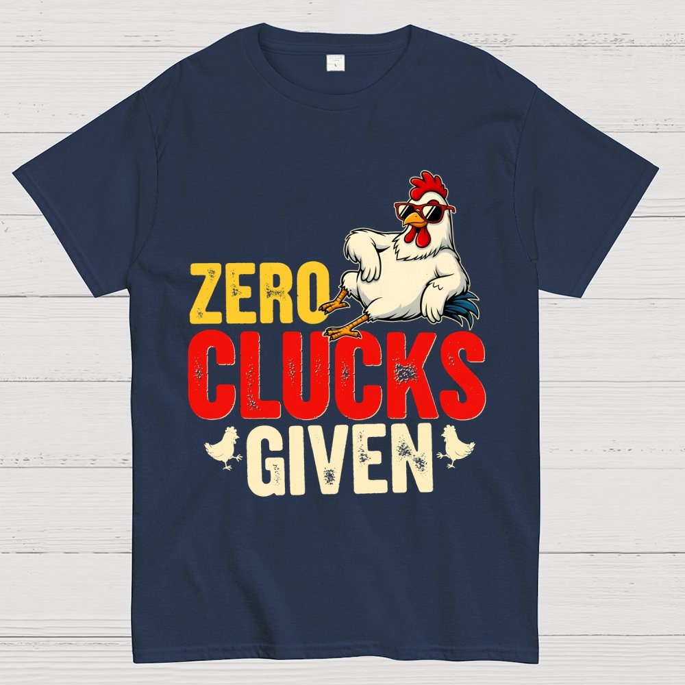 Zero Clucks Given Funny Chicken - Funny, Pun Geek T-Shirt