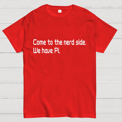 Come To The Nerd Side. We Have Pi. Geek T-Shirt