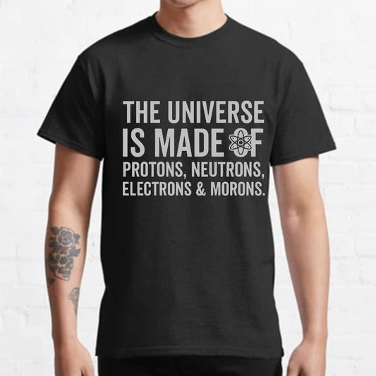 The Universe Is Made Of Morons Geeky T-Shirt
