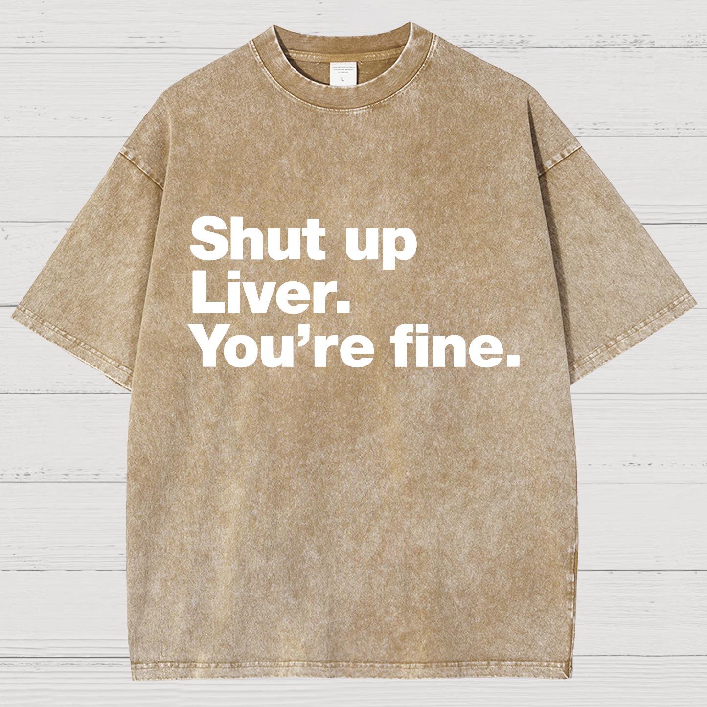 Shut Up Liver. You're Fine Vintage Distressed T-shirt