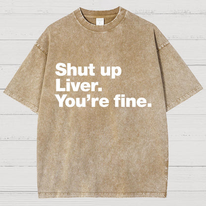 Shut Up Liver. You're Fine Vintage Distressed T-shirt