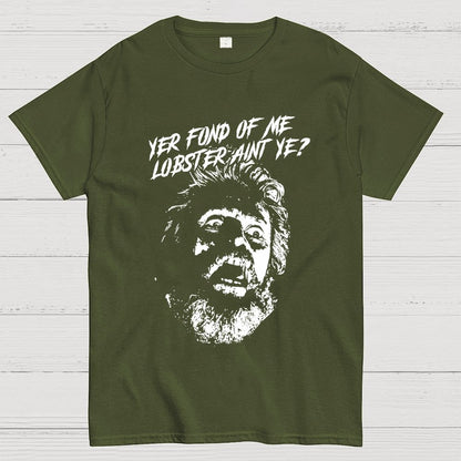 Yer Fond of Me Lobster ain’t Ye Unisex Geek T-Shirt