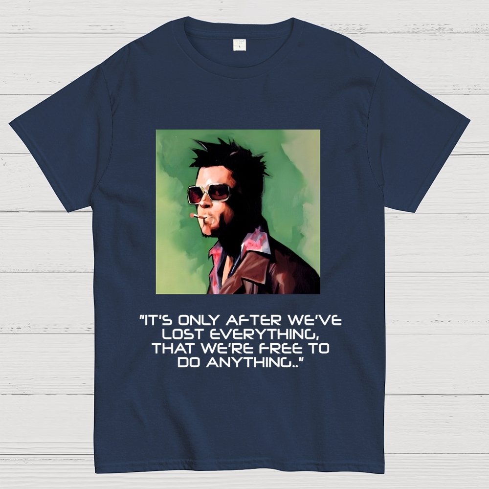 It's Only After We Ve Lost Everything That Were Free To Do Anything Geek T-Shirt