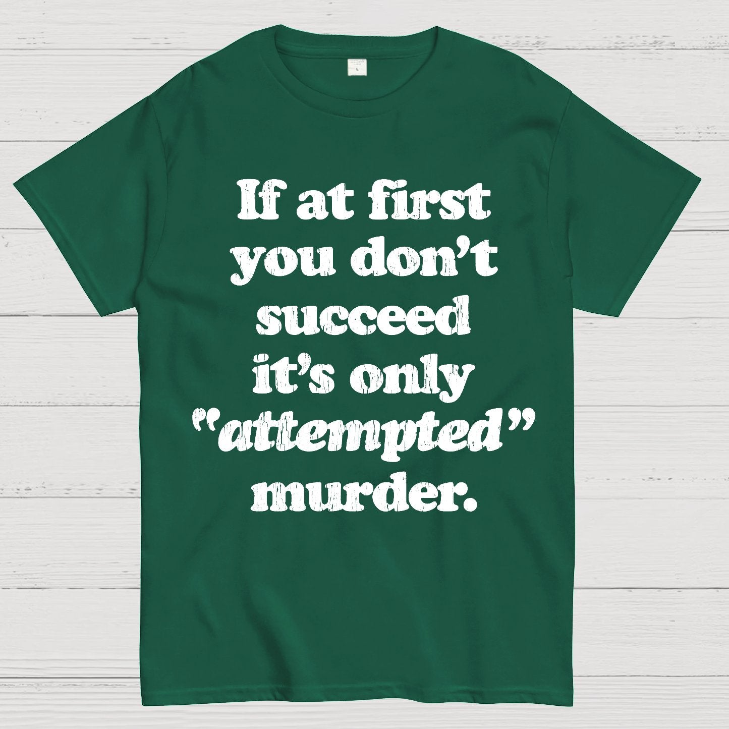 If At First You Dont Succeed Its Attempted Murder Sarcastic Geek T-Shirt