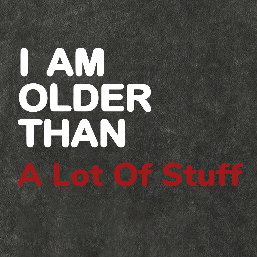 I Am Older Than A Lot Of Stuff Vintage Distressed T-shirt